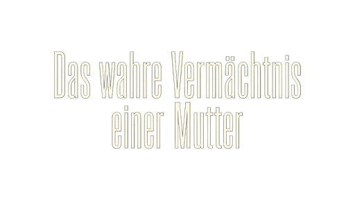 Das wahre Vermächtnis einer Mutter