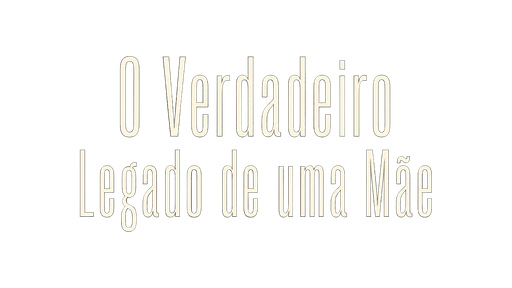 O Verdadeiro Legado de uma Mãe