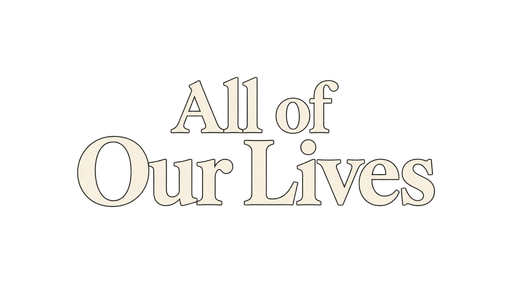 All of Our Lives