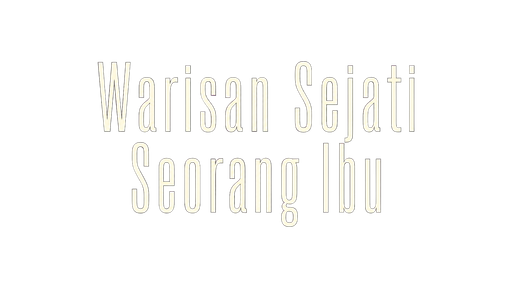 Warisan Sejati Seorang Ibu
