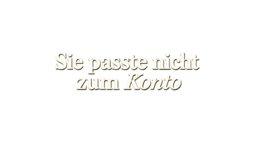 Sie passte nicht zum Konto