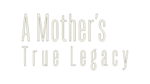A Mother's True Legacy