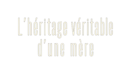 L'héritage véritable d'une mère