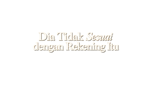 Dia Tidak Sesuai dengan Rekening Itu