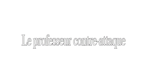 Le professeur contre-attaque