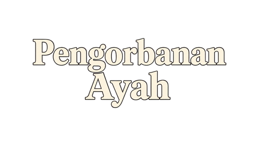 Pengorbanan Ayah