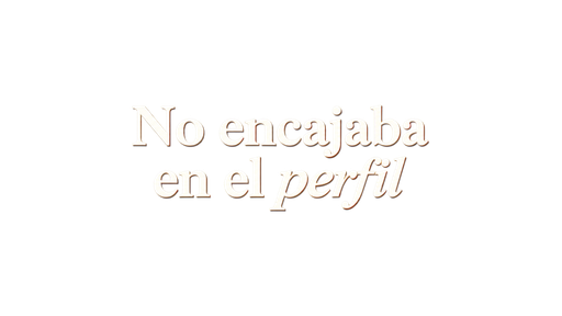 No encajaba en el perfil