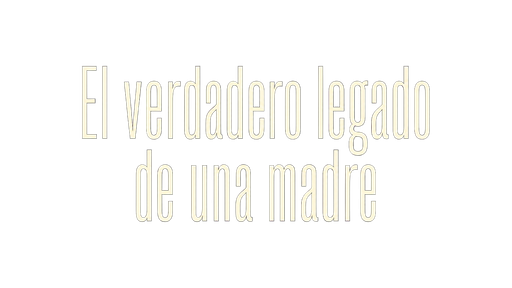 El verdadero legado de una madre